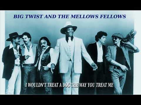 Big Twist & The Mellow Fellows _ I wouldn't Treat A Dog The Way You Treat Me