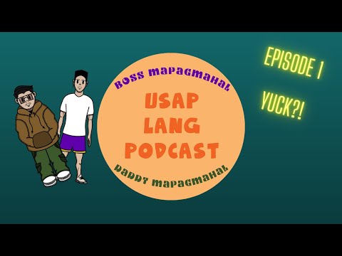 Usap Lang Podcast Episode 1 (Yuck!)