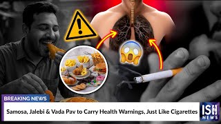 Samosa, Jalebi & Vada Pav to Carry Health Warnings, Just Like Cigarettes