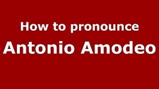 How to pronounce Antonio Amodeo