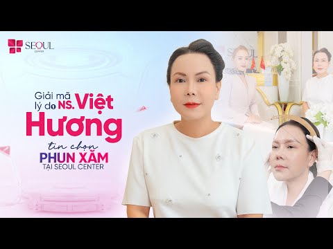 Lý Do Gì Đã Khiến Nghệ Sĩ Việt Hương Lựa Chọn Phun Xăm Chân Mày Tại Seoul Center?