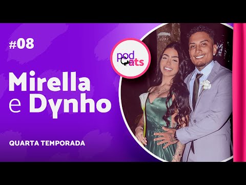 MIRELLA E DYNHO | PODCATS 4ª TEMP #08