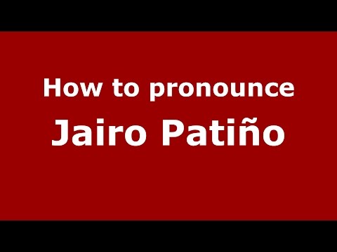 How to pronounce Jairo Patiño
