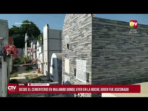 #ENVIVO | Desde el cementerio en Malambo donde ayer en la noche joven fue asesinado