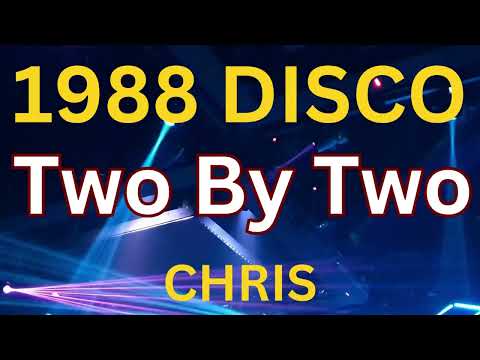 TWO  BY TWO - CHRIS (1988 )  80's DISCO HITS