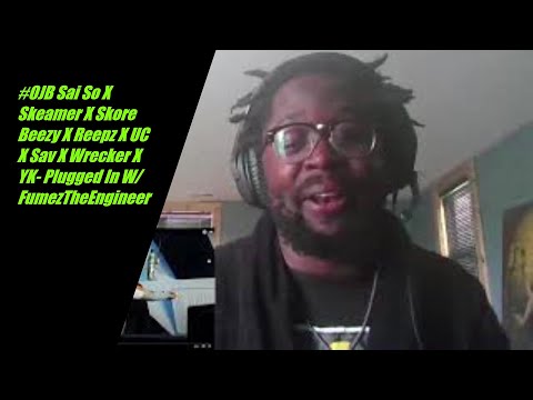 #OJB Sai So X Skeamer X Skore Beezy X Reepz X UC X Sav X Wrecker X YK- Plugged In W/FumezTheEngineer