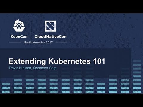 Extending Kubernetes 101 [A] - Travis Nielsen, Quantum Corp