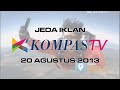 Jeda Iklan Kompas TV 20 Agustus 2013
