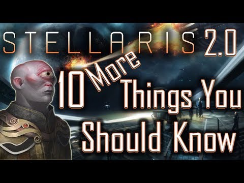 Stellaris 2.0: Ten More Things You Should Know - Stellaris Tutorial / Stellaris Tips