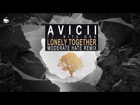 AVICII ft. Rita Ora- LONELY TOGETHER (MODERATE HATE REMIX) FREE DOWNLOAD
