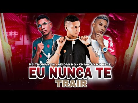🔵MC THOMAS TH E MC ADIDAS NG - EU NUNCA TE TRAIR - MÚSICA NOVA
