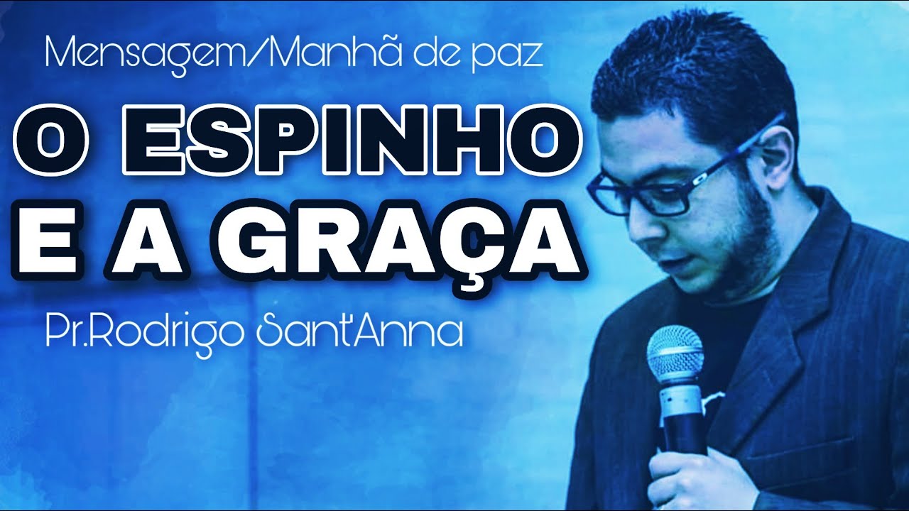 O ESPINHO E A GRAÇA | PR.RODRIGO SANTANNA