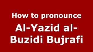 How to pronounce Al-Yazid Al-Buzidi Bujrafi