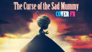 [Sainte] The Curse of The Sad Mummy - League of Legends (cover FR)