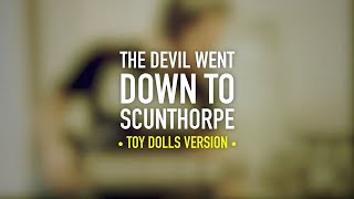 Playing with The Toy Dolls - The Devil Went To Scunthorpe (Cover)