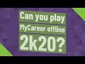 Can you play MyCareer offline 2k20?