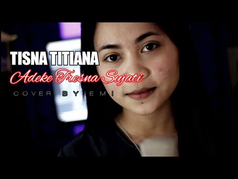 ADEKE TRESNA SUJATI - TISNA TITIANA Cover By Emi