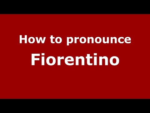 How to pronounce Fiorentino