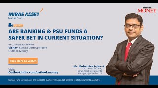 Are banking & PSU funds a safer bet in current scenario?