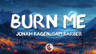 Jonah Kagen, Sam Barber - Burn Me (Lyrics)