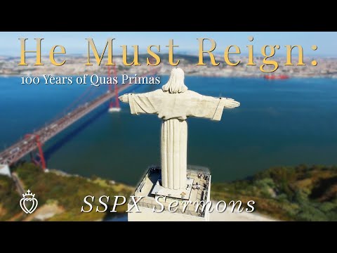 He Must Reign: 100 Years of Quas Primas - SSPX Sermons
