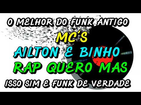 FUNK ANTIGO : MC´S AILTON E BINHO - RAP QUERO MAIS