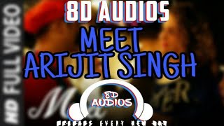 MEET - ARIJIT SINGH || SIMRAN || 8D AUDIO || BY 8D AUDIOS