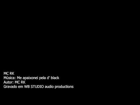 MC RK da ibc - Me apaixonei pela D'Black