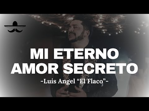 Luis Angel "El Flaco" - Mi Eterno Amor Secreto (LETRA)