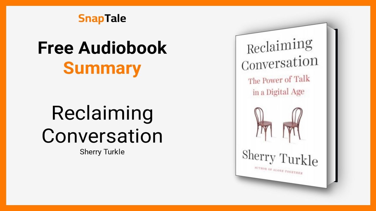 Reclaiming Conversation by Sherry Turkle: 8 Minute Summary