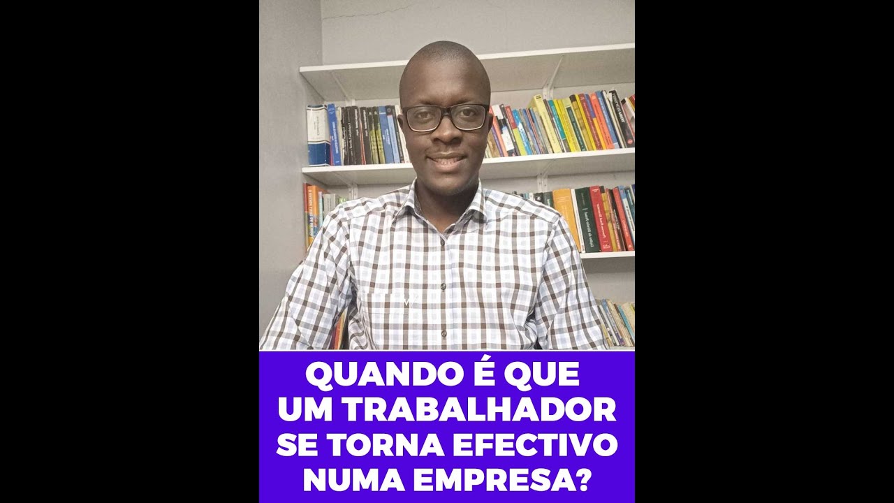 QUANDO É QUE UM TRABALHADOR SE TORNA EFECTIVO NUMA EMPRESA?
