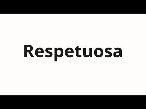 How to pronounce Respetuosa