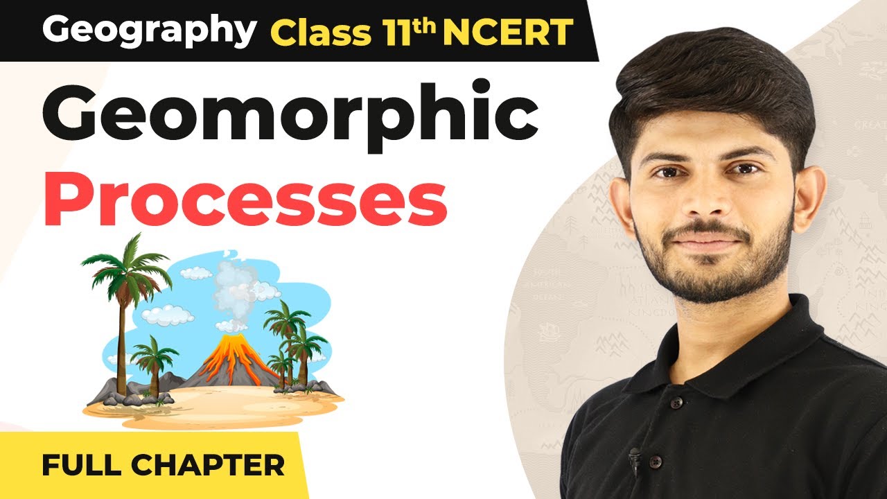 Class 11 Geography Chapter 6 | Geomorphic Processes Full Chapter Explanation