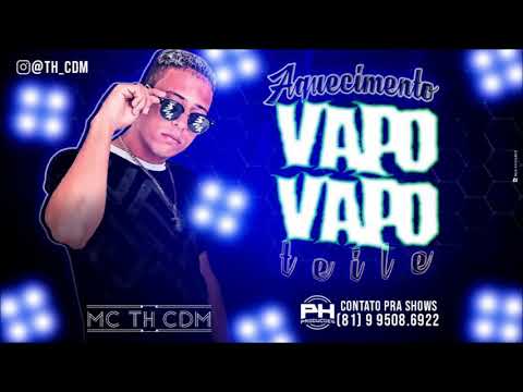 MC TH CDM - AQUECIMENTO VAPO VAPO (MÚSICA NOVA)