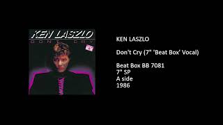 KEN LASZLO - Don't Cry (7'' 'Beat Box' Vocal) - 1986
