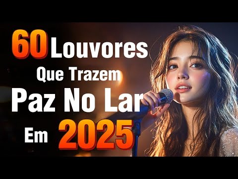 Louvores e Adoração 2025 - As Melhores Músicas Gospel Mais Tocadas 2025 - Top Hinos Evangélicos 2025