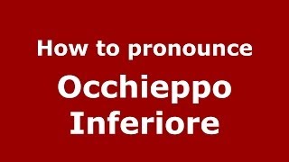 How to pronounce Occhieppo Inferiore