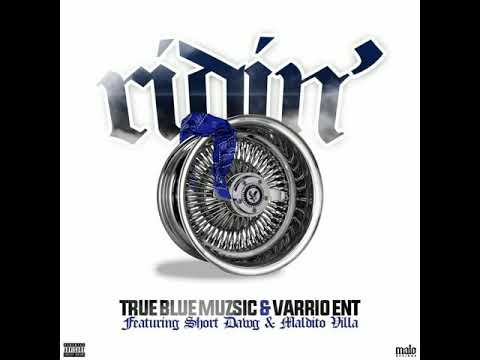 TRUEBLUEMUZSIC & VARRIO EnT Ft  Shortdawg & Maldito Villa - Riding