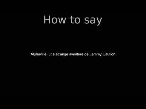 How to Pronounce correctly Alphaville, une étrange aventure de Lemmy Caution (Movie)