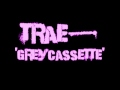 TRAE-GREY CASSETE FEAT. BUNB B,LIL KEKE (SCREWED)