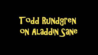 Todd Rundgren on Aladdin Sane