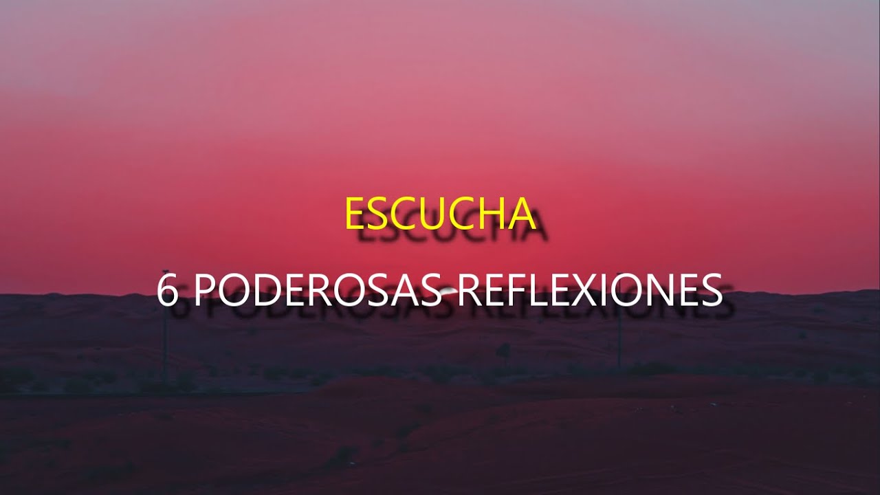 ESCUCHA ESTO... 6 REFLEXIONES PODEROSAS