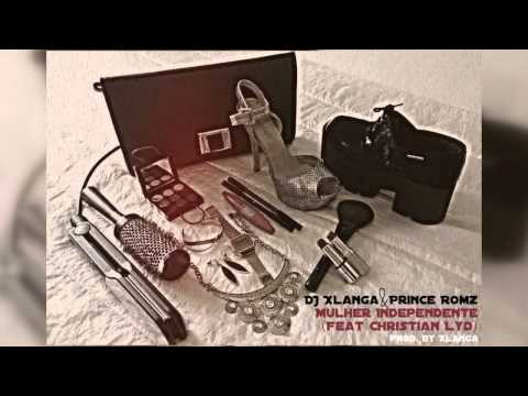 DJ Xlanga & Prince Romz - Mulher Independente (Feat. Christian Lyd)