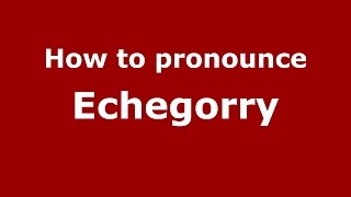 How to pronounce Echegorry