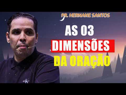 AS 03 DIMENSÕES DA ORAÇÃO - Pr. Hernane Santos