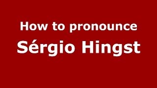 How to pronounce Sérgio Hingst