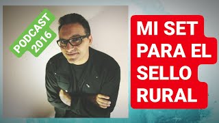 MI SET PARA EL SELLO RURAL ▶ PODCAST 2016 ✔