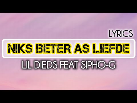Sipho-G, Lil Dieds - Niks Beter As Liefde. (Lyrics)