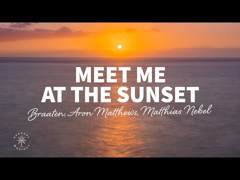 Braaten, Aron Matthews, Matthias Nebel - Meet Me At The Sunset (Lyrics)