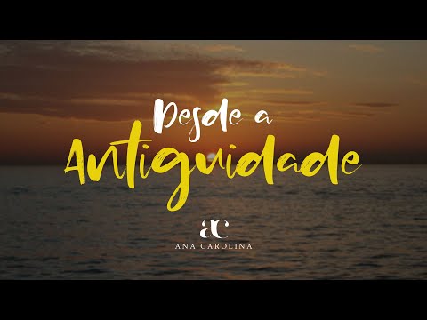 Desde a Antiguidade Lyric vídeo - Ana Carolina